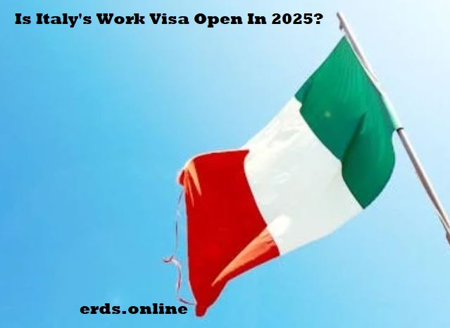 Is Italy's Work Visa Open In 2025 Is Italy's Work Visa Open In 2025