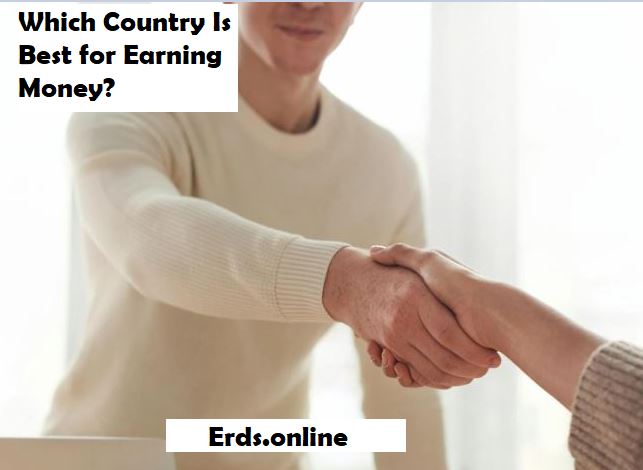Which Country Is Best for Earning Money Which Country Is Best for Earning Money